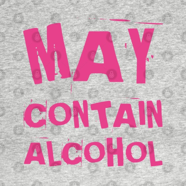 May Contain Alcohol. Funny NSFW Alcohol Drinking Quote by That Cheeky Tee